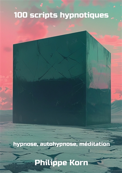 100 scripts hypnotiques : hypnose, autohypnose, méditation